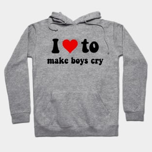 I love to make boys cry Hoodie